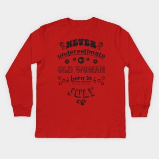 Never Underestimate an Old Woman Born in July Kids Long Sleeve T-Shirt